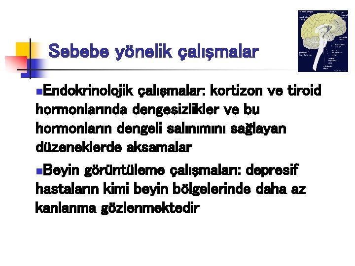 Sebebe yönelik çalışmalar Endokrinolojik çalışmalar: kortizon ve tiroid hormonlarında dengesizlikler ve bu hormonların dengeli