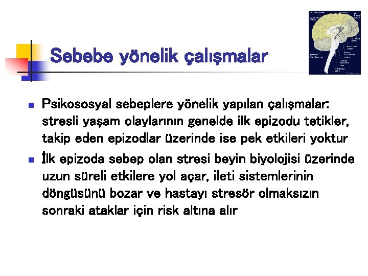 Sebebe yönelik çalışmalar n n Psikososyal sebeplere yönelik yapılan çalışmalar: stresli yaşam olaylarının genelde