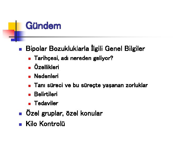 Gündem n Bipolar Bozukluklarla İlgili Genel Bilgiler n n n n Tarihçesi, adı nereden