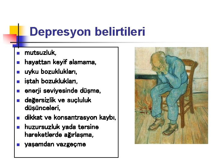 Depresyon belirtileri n n n n n mutsuzluk, hayattan keyif alamama, uyku bozuklukları, iştah