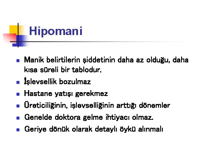 Hipomani n n n Manik belirtilerin şiddetinin daha az olduğu, daha kısa süreli bir