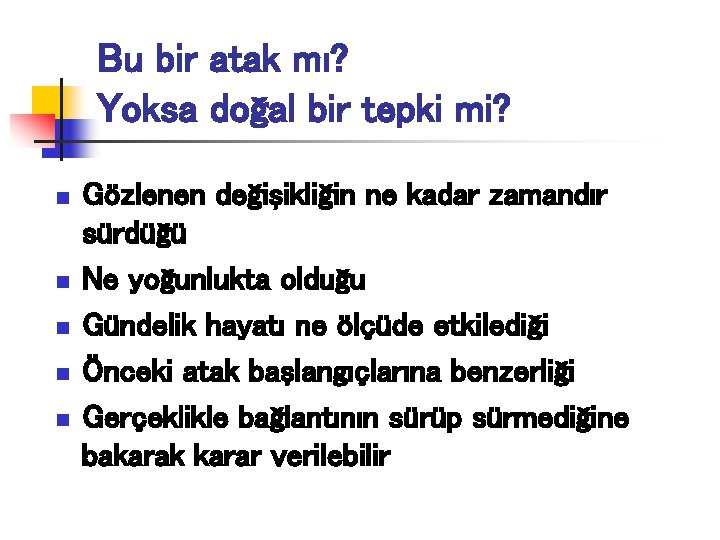 Bu bir atak mı? Yoksa doğal bir tepki mi? n n n Gözlenen değişikliğin