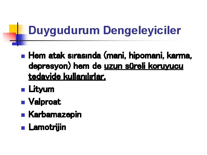 Duygudurum Dengeleyiciler n n n Hem atak sırasında (mani, hipomani, karma, depresyon) hem de