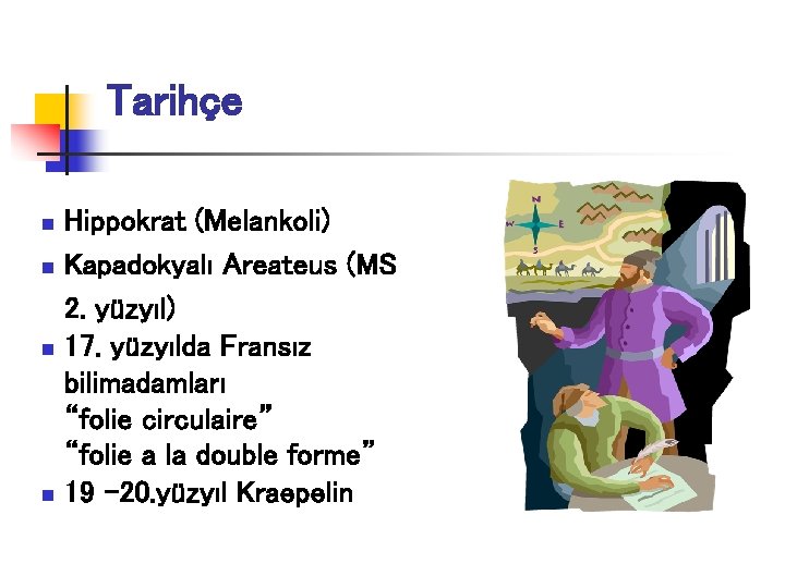 Tarihçe Hippokrat (Melankoli) n Kapadokyalı Areateus (MS 2. yüzyıl) n 17. yüzyılda Fransız bilimadamları