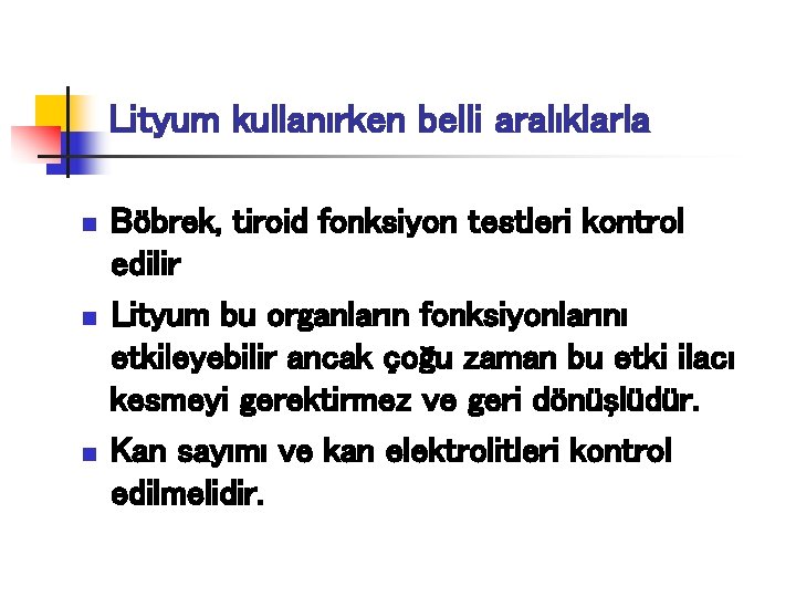 Lityum kullanırken belli aralıklarla n n n Böbrek, tiroid fonksiyon testleri kontrol edilir Lityum