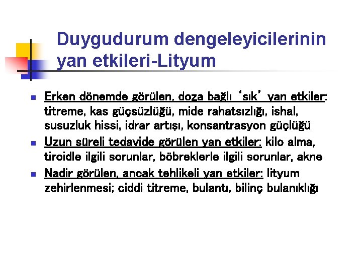 Duygudurum dengeleyicilerinin yan etkileri-Lityum n n n Erken dönemde görülen, doza bağlı ‘sık’ yan