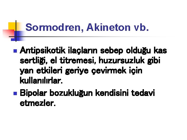 Sormodren, Akineton vb. Antipsikotik ilaçların sebep olduğu kas sertliği, el titremesi, huzursuzluk gibi yan