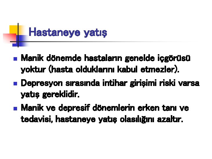 Hastaneye yatış n n n Manik dönemde hastaların genelde içgörüsü yoktur (hasta olduklarını kabul