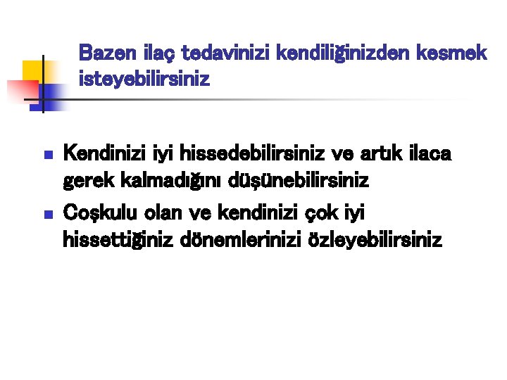 Bazen ilaç tedavinizi kendiliğinizden kesmek isteyebilirsiniz n n Kendinizi iyi hissedebilirsiniz ve artık ilaca