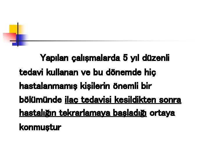 Yapılan çalışmalarda 5 yıl düzenli tedavi kullanan ve bu dönemde hiç hastalanmamış kişilerin önemli