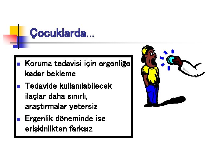 Çocuklarda. . . n n n Koruma tedavisi için ergenliğe kadar bekleme Tedavide kullanılabilecek