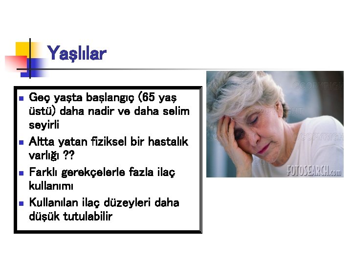 Yaşlılar n n Geç yaşta başlangıç (65 yaş üstü) daha nadir ve daha selim