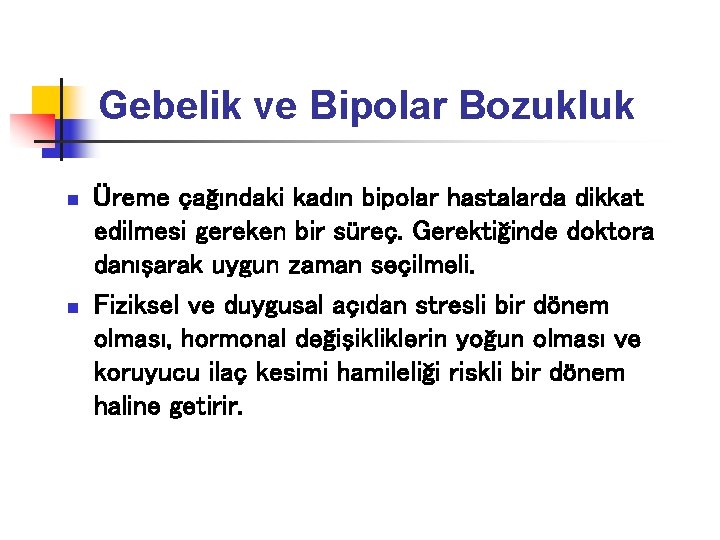 Gebelik ve Bipolar Bozukluk n n Üreme çağındaki kadın bipolar hastalarda dikkat edilmesi gereken