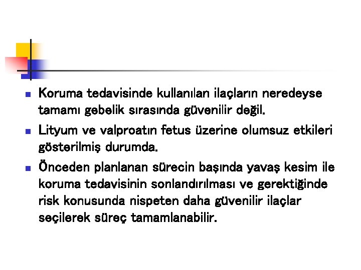 n n n Koruma tedavisinde kullanılan ilaçların neredeyse tamamı gebelik sırasında güvenilir değil. Lityum