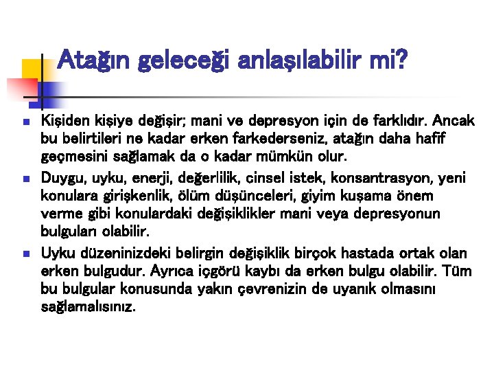 Atağın geleceği anlaşılabilir mi? n n n Kişiden kişiye değişir; mani ve depresyon için