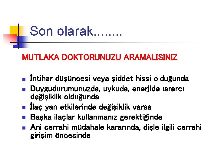 Son olarak. . . . MUTLAKA DOKTORUNUZU ARAMALISINIZ n n n İntihar düşüncesi veya