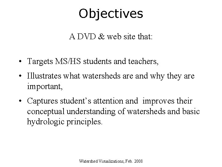 Objectives A DVD & web site that: • Targets MS/HS students and teachers, •