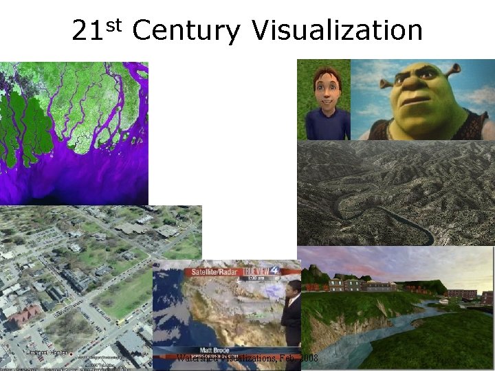 21 st Century Visualization Watershed Visualizations, Feb. 2008 