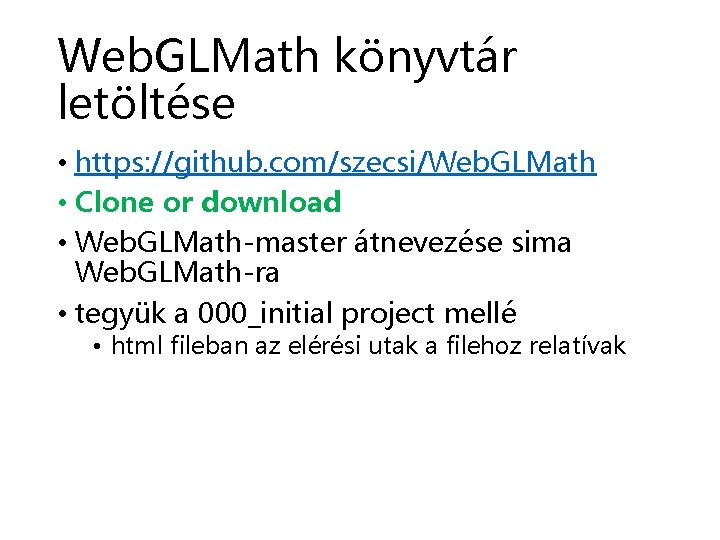 Web. GLMath könyvtár letöltése • https: //github. com/szecsi/Web. GLMath • Clone or download •
