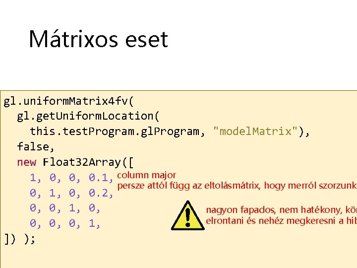 Mátrixos eset gl. uniform. Matrix 4 fv( gl. get. Uniform. Location( this. test. Program.