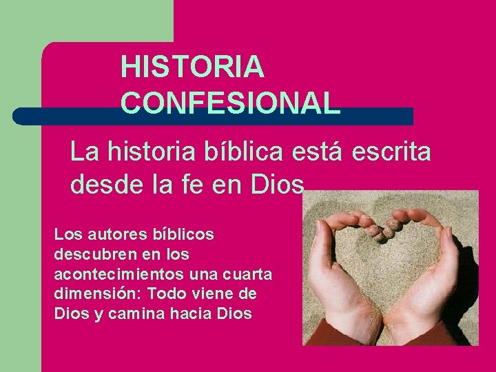 HISTORIA CONFESIONAL La historia bíblica está escrita desde la fe en Dios Los autores