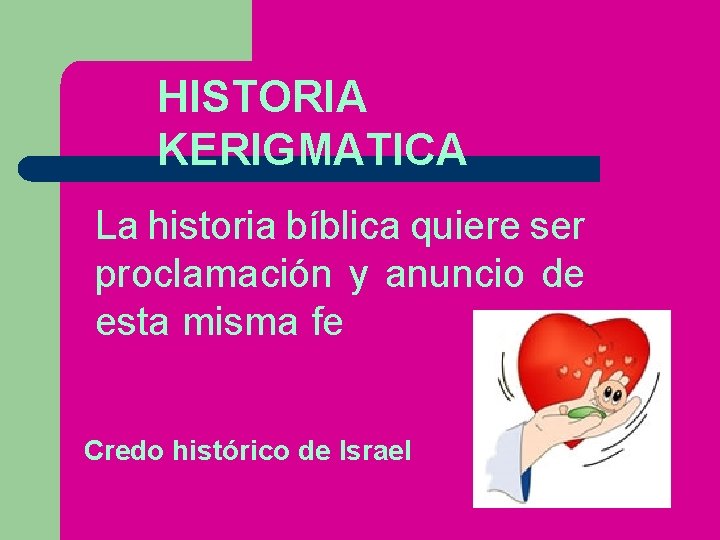 HISTORIA KERIGMATICA La historia bíblica quiere ser proclamación y anuncio de esta misma fe