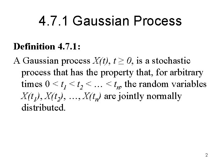 4. 7. 1 Gaussian Process Definition 4. 7. 1: A Gaussian process X(t), t