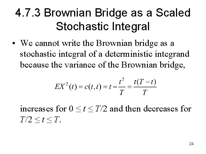 4. 7. 3 Brownian Bridge as a Scaled Stochastic Integral • We cannot write