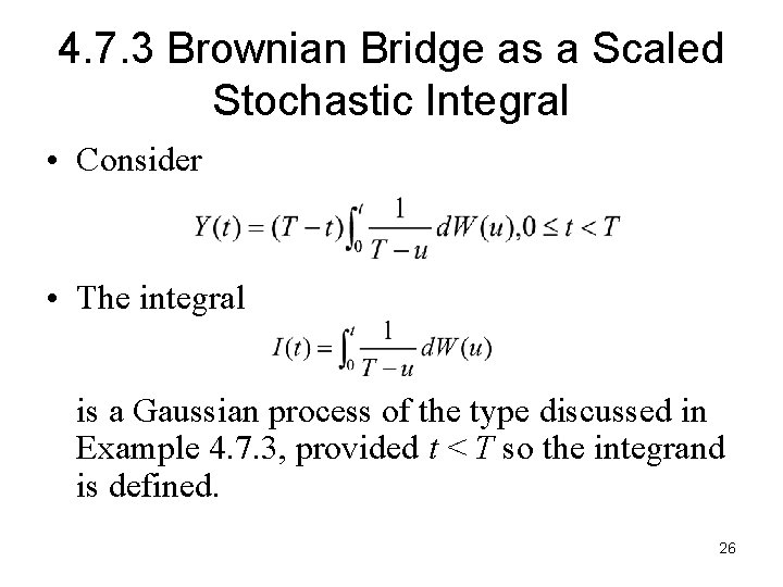 4. 7. 3 Brownian Bridge as a Scaled Stochastic Integral • Consider • The