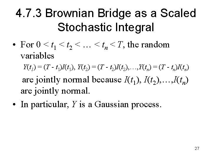 4. 7. 3 Brownian Bridge as a Scaled Stochastic Integral • For 0 <