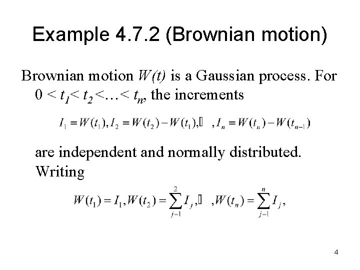 Example 4. 7. 2 (Brownian motion) Brownian motion W(t) is a Gaussian process. For