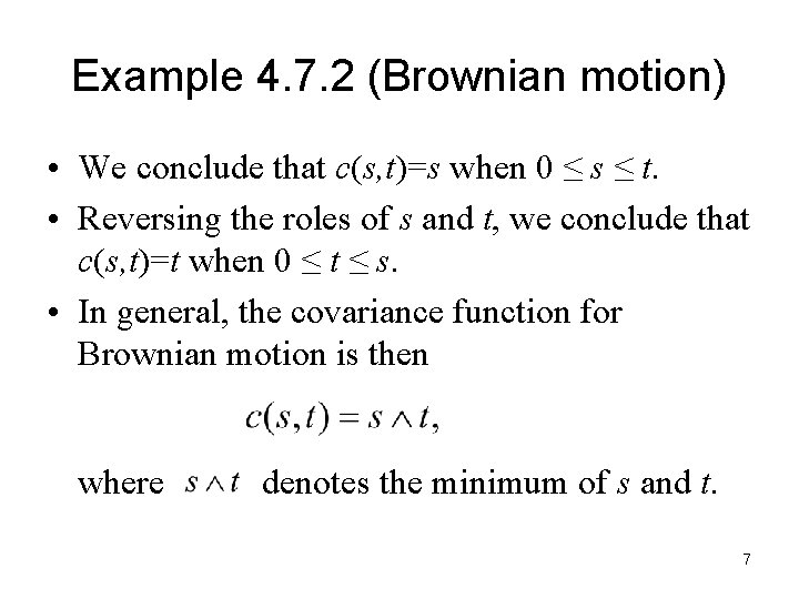 Example 4. 7. 2 (Brownian motion) • We conclude that c(s, t)=s when 0