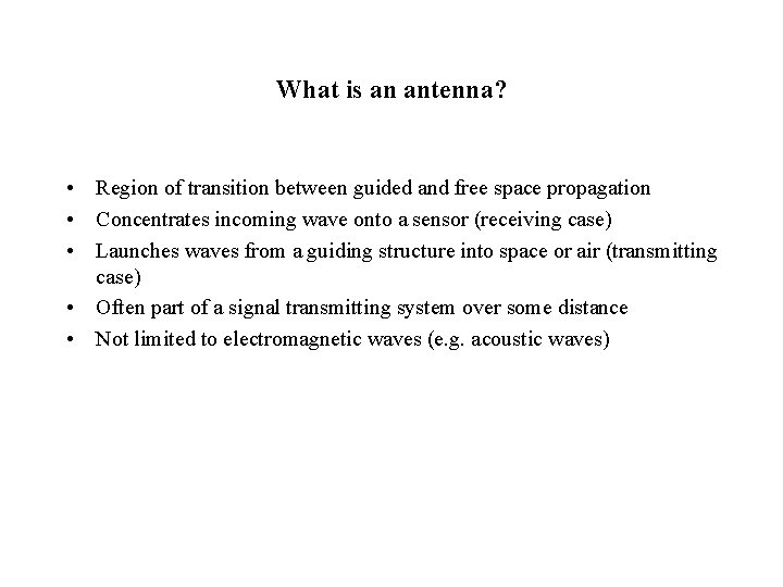 What is an antenna? • Region of transition between guided and free space propagation