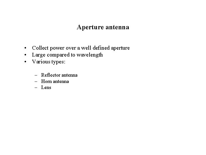 Aperture antenna • Collect power over a well defined aperture • Large compared to