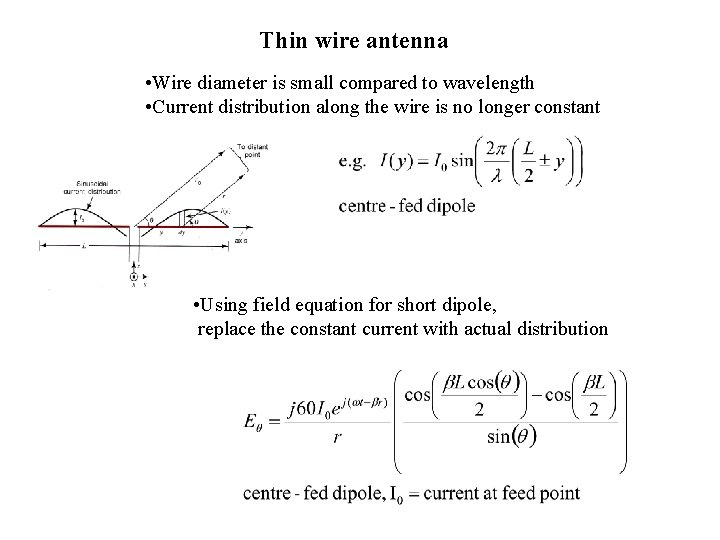 Thin wire antenna • Wire diameter is small compared to wavelength • Current distribution