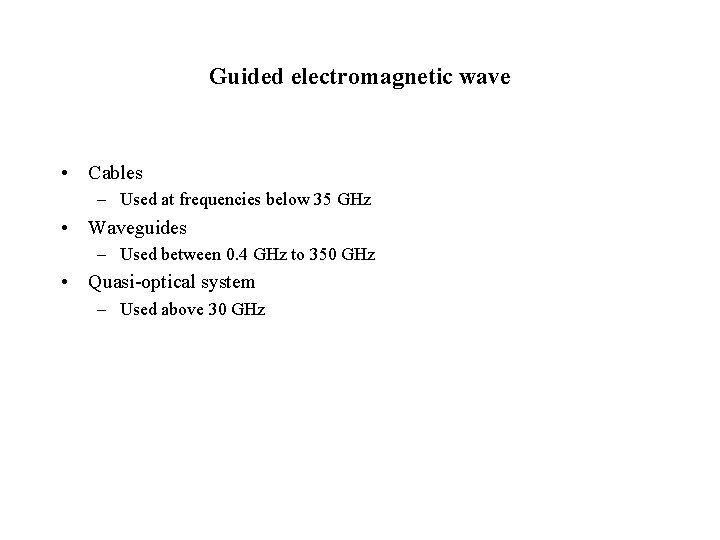 Guided electromagnetic wave • Cables – Used at frequencies below 35 GHz • Waveguides