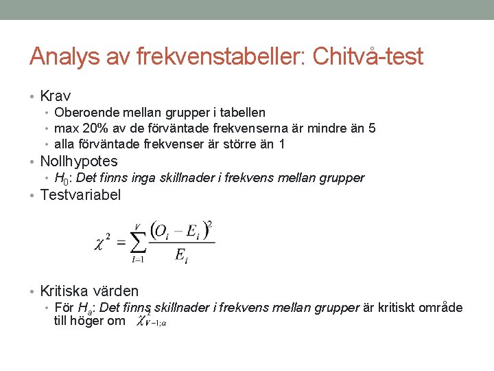 Analys av frekvenstabeller: Chitvå-test • Krav • Oberoende mellan grupper i tabellen • max