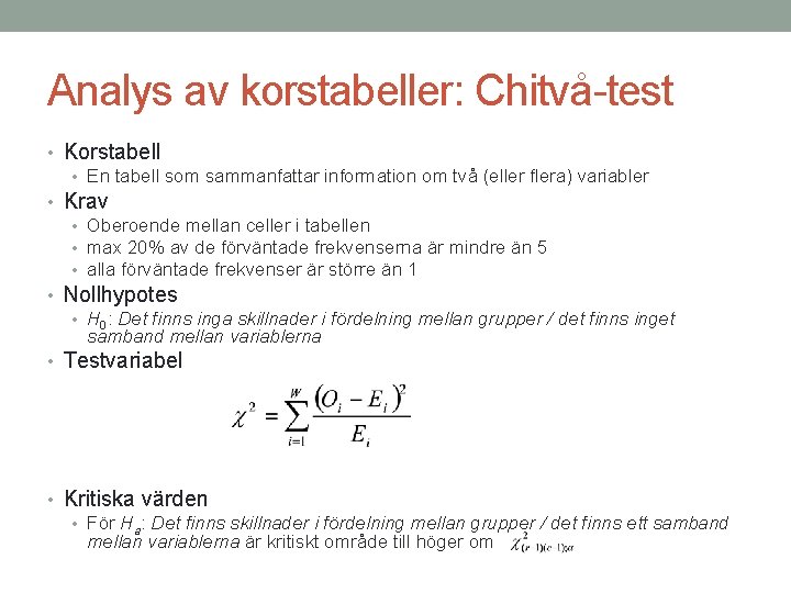 Analys av korstabeller: Chitvå-test • Korstabell • En tabell som sammanfattar information om två