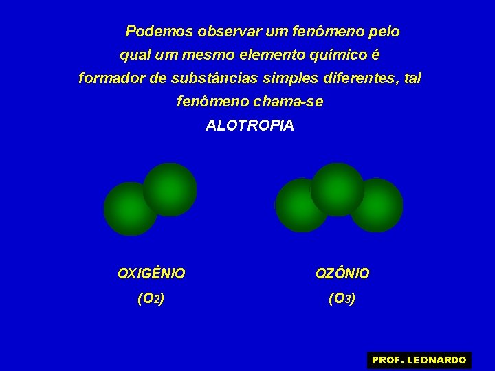 Podemos observar um fenômeno pelo qual um mesmo elemento químico é formador de substâncias