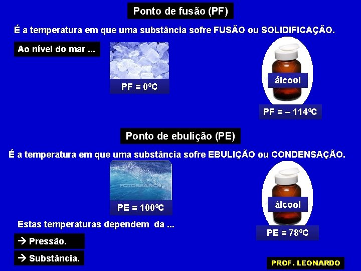 Ponto de fusão (PF) É a temperatura em que uma substância sofre FUSÃO ou