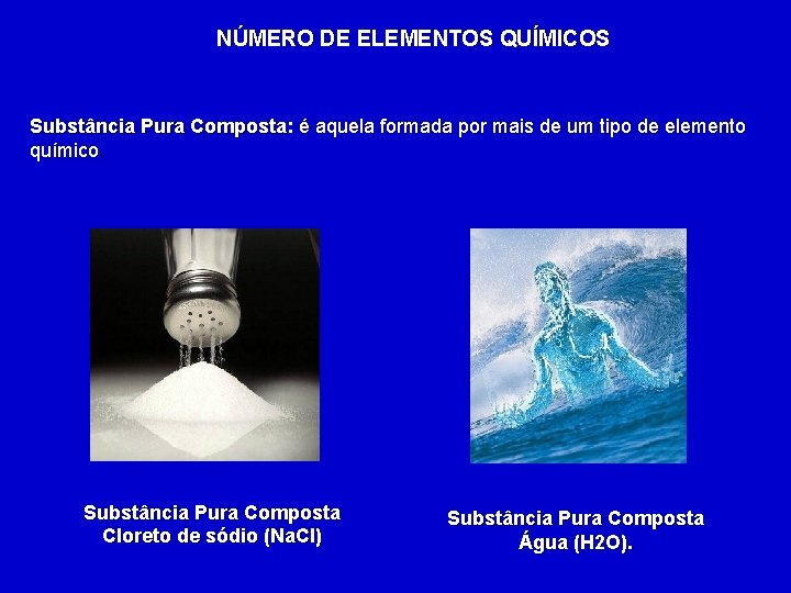 NÚMERO DE ELEMENTOS QUÍMICOS Substância Pura Composta: é aquela formada por mais de um