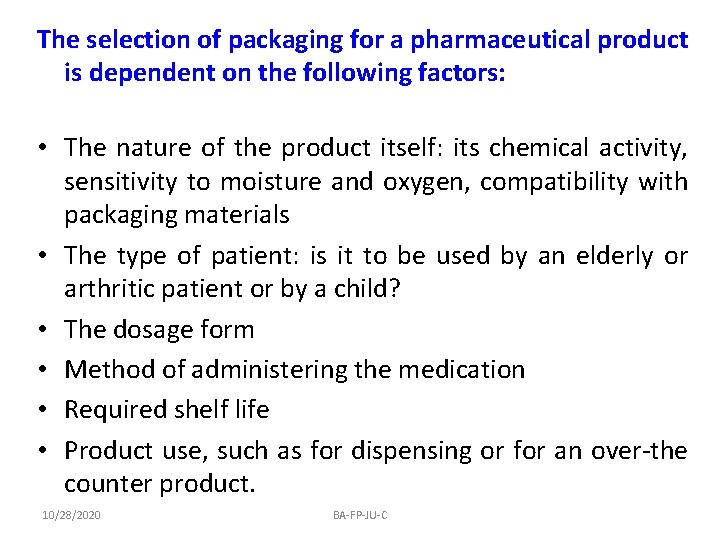 The selection of packaging for a pharmaceutical product is dependent on the following factors: