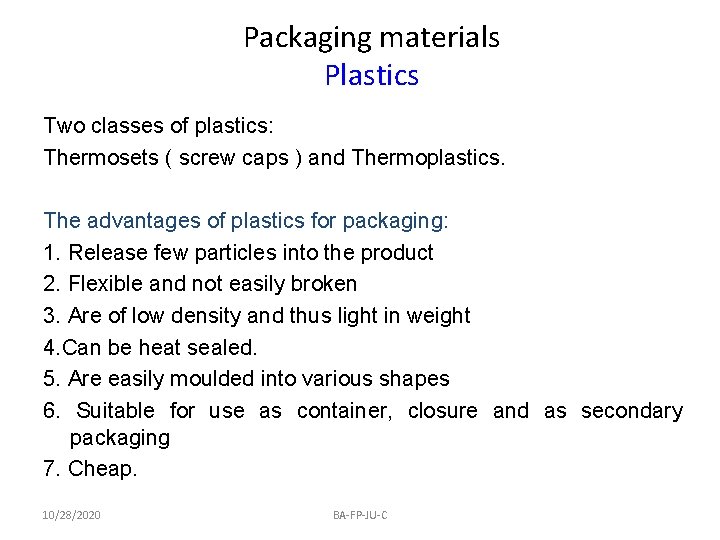 Packaging materials Plastics Two classes of plastics: Thermosets ( screw caps ) and Thermoplastics.
