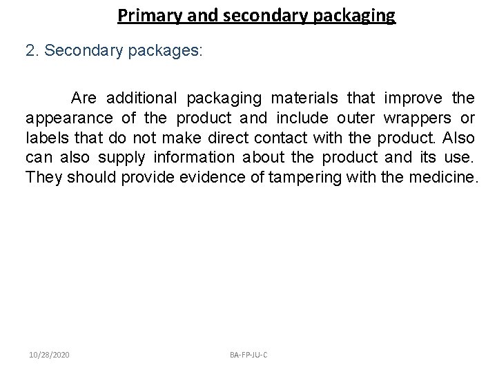 Primary and secondary packaging 2. Secondary packages: Are additional packaging materials that improve the