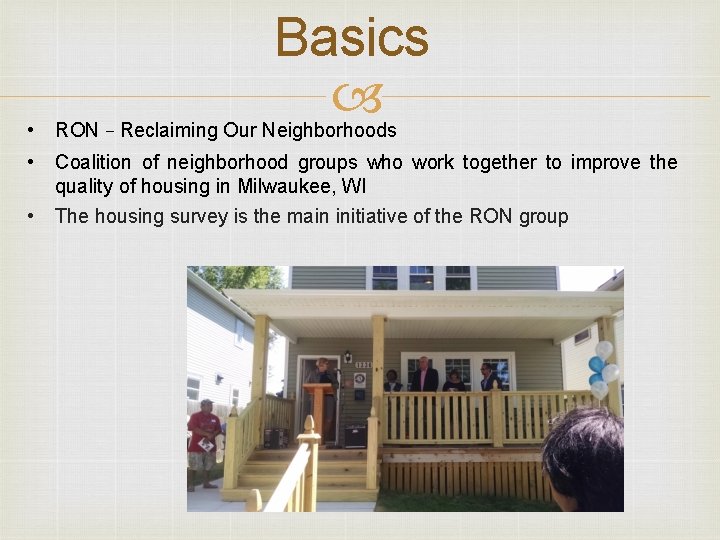 Basics • RON – Reclaiming Our Neighborhoods • Coalition of neighborhood groups who work
