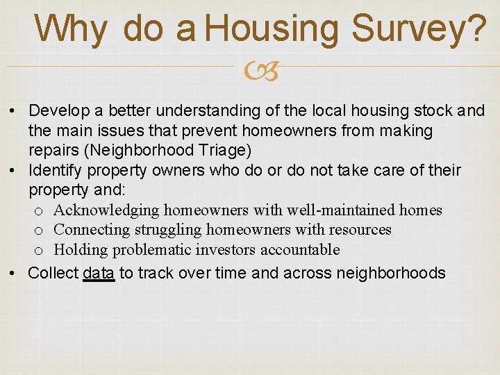 Why do a Housing Survey? • Develop a better understanding of the local housing