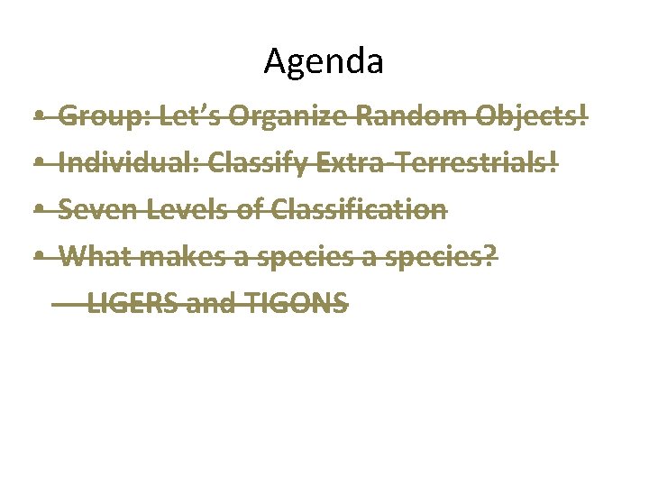 Agenda • • Group: Let’s Organize Random Objects! Individual: Classify Extra-Terrestrials! Seven Levels of