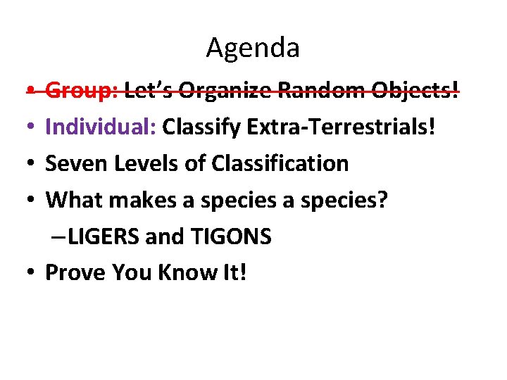 Agenda Group: Let’s Organize Random Objects! Individual: Classify Extra-Terrestrials! Seven Levels of Classification What