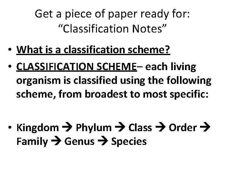 Get a piece of paper ready for: “Classification Notes” • What is a classification