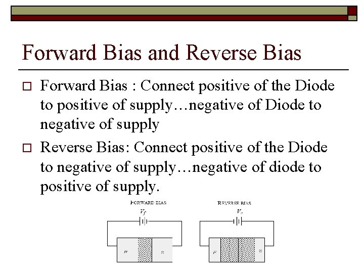 Forward Bias and Reverse Bias o o Forward Bias : Connect positive of the
